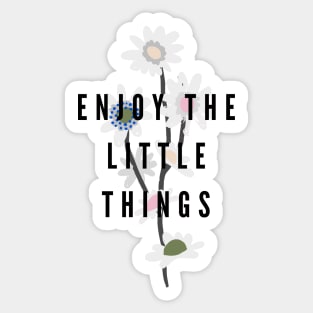 Enjoy the little things Sticker